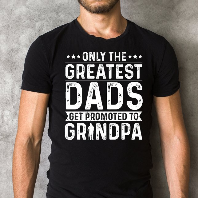 Only the Greatest Dads Get Promoted to Grandpa T-Shirt (Vintage Only the Greatest Dads Get Promoted to Grandpa T-Shirt | Funny New Grandpa Gift)