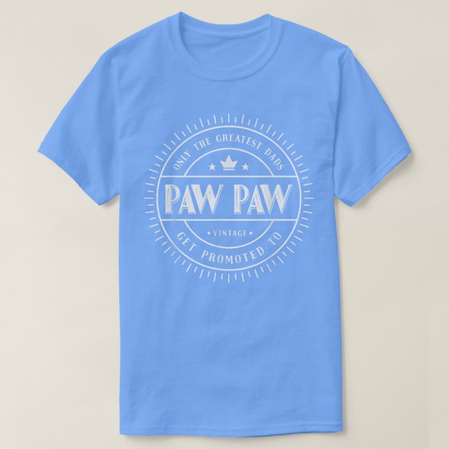 Only The Greatest Dads Get Promoted To Paw Paw Gra T-Shirt (Design Front)