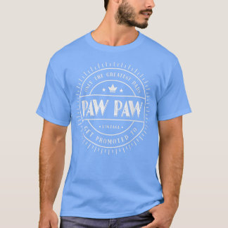 Only The Greatest Dads Get Promoted To Paw Paw Gra T-Shirt