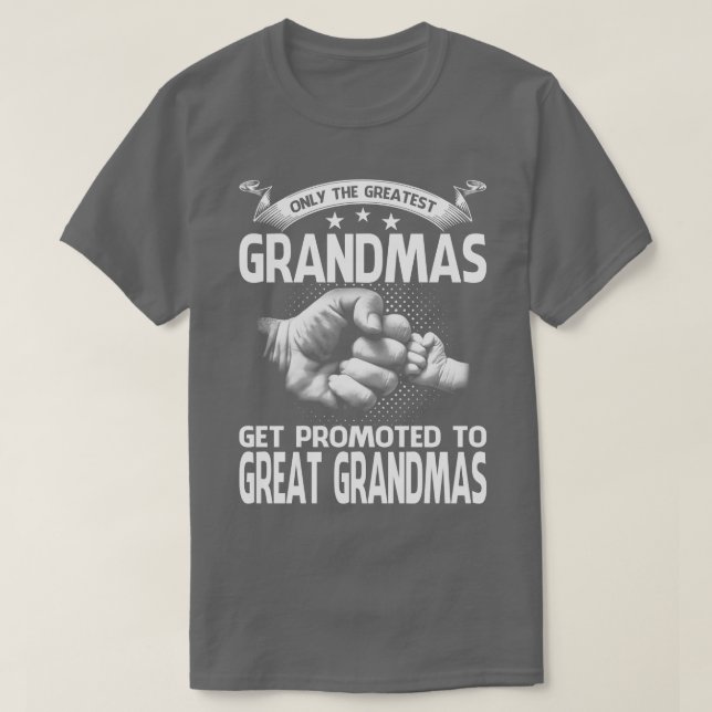 Only The Greatest Grandmas Get Promoted To Great G T-Shirt (Design Front)