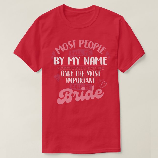 Only The Most Important Call Me Bride  T-Shirt (Design Front)