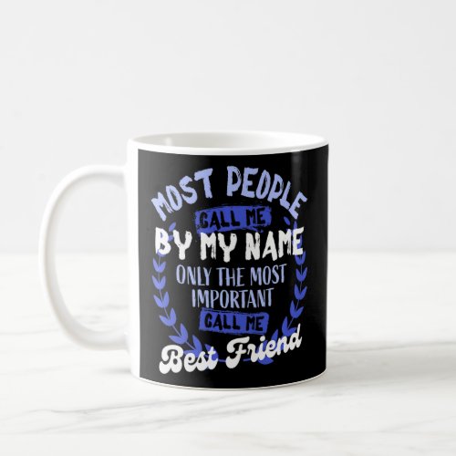 Only The Most Important Call Me Friend    Coffee Mug