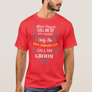 Only the Most Important Call Me Groom Family Husba T-Shirt