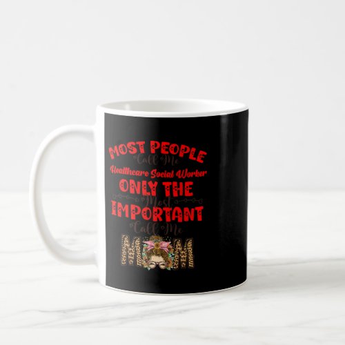 Only The Most Important Call Me Mom Healthcare Soc Coffee Mug