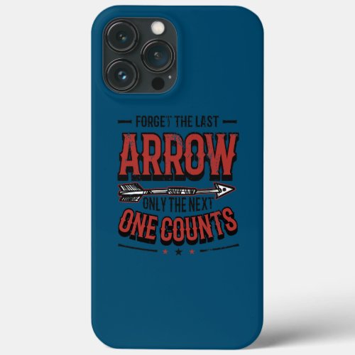 Only The Next Arrow Counts Target Bow Archery  iPhone 13 Pro Max Case