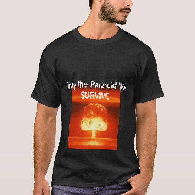 Only the Parinoid Will SURVIVE T-Shirt (Front)
