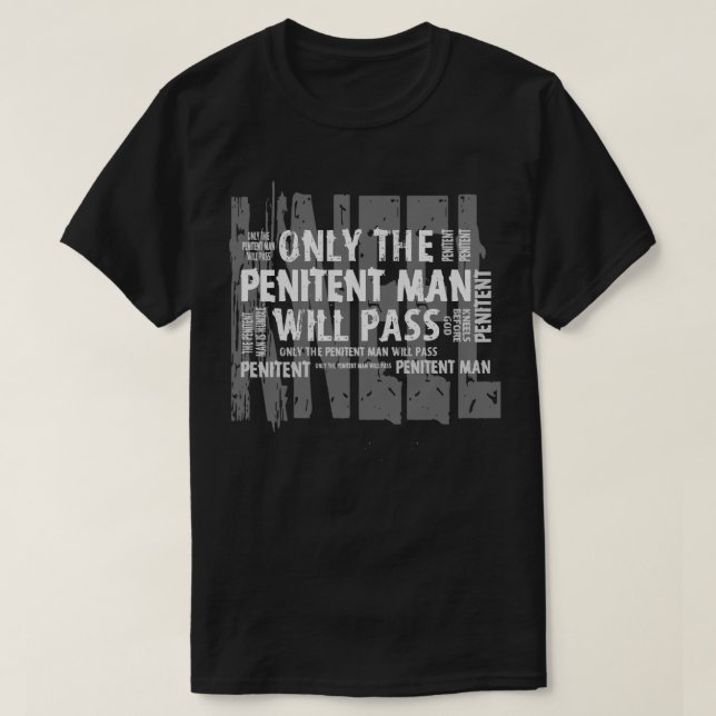 Only the Penitent Man Will Pass T-Shirt (Design Front)