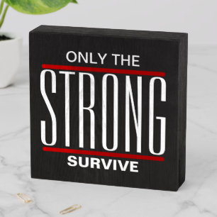Only The Strong Survive Wooden Box Sign