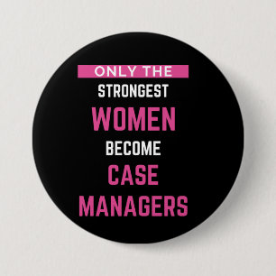 Only The Strongest Women Become Case Managers Button