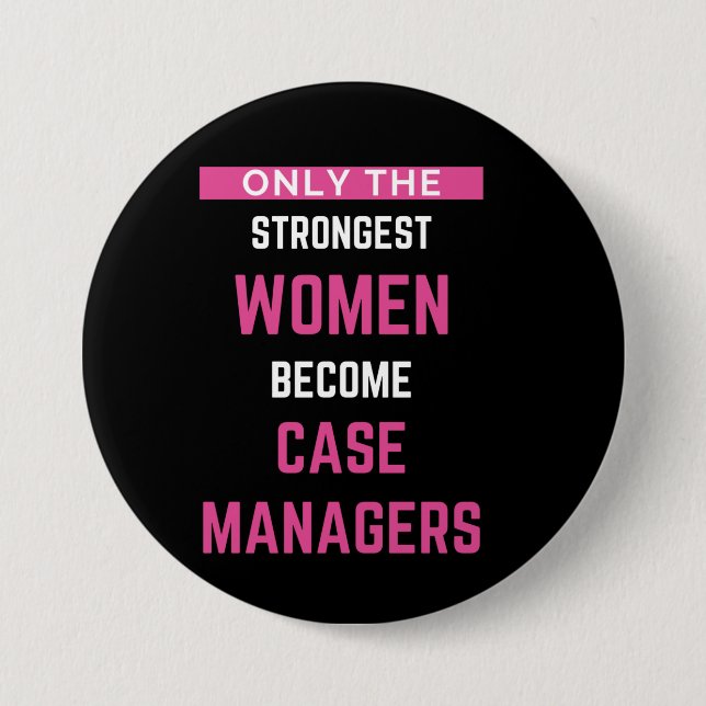 Only The Strongest Women Become Case Managers Button (Front)