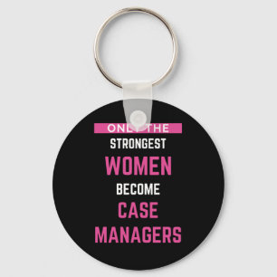 Only The Strongest Women Become Case Managers Keychain