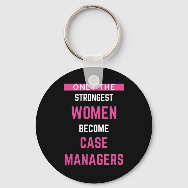 Only The Strongest Women Become Case Managers Keychain (Front)