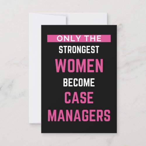 Only The Strongest Women Become Case Managers Thank You Card