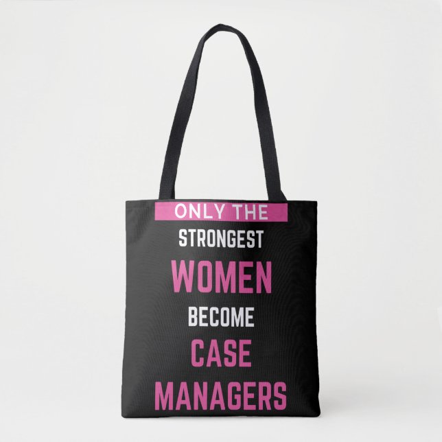 Only The Strongest Women Become Case Managers Tote Bag (Front)