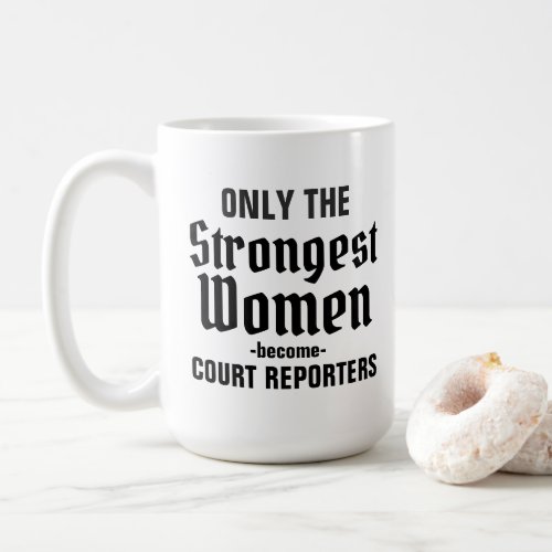 Only the strongest women become Court Reporters Coffee Mug