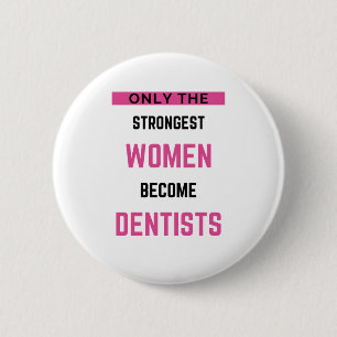 Only The Strongest Women Become Dentists 2 Button