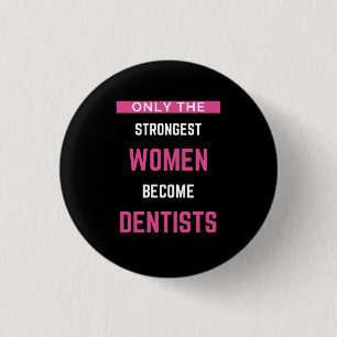 Only The Strongest Women Become Dentists Button