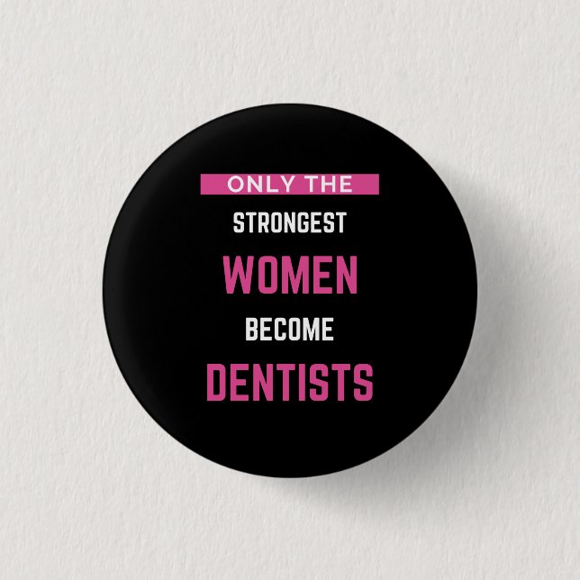 Only The Strongest Women Become Dentists Button (Front)
