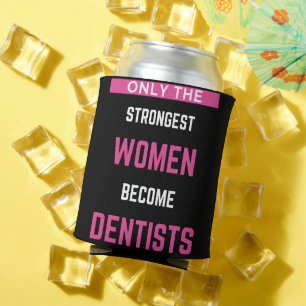 Only The Strongest Women Become Dentists Can Cooler