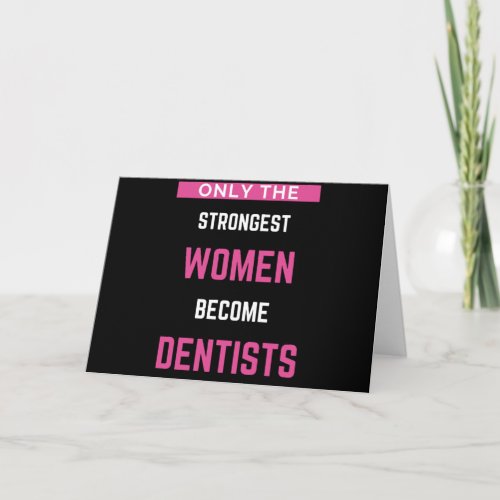 Only The Strongest Women Become Dentists Card