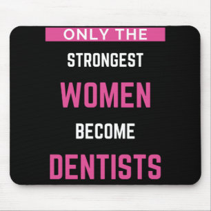 Only The Strongest Women Become Dentists Mouse Pad