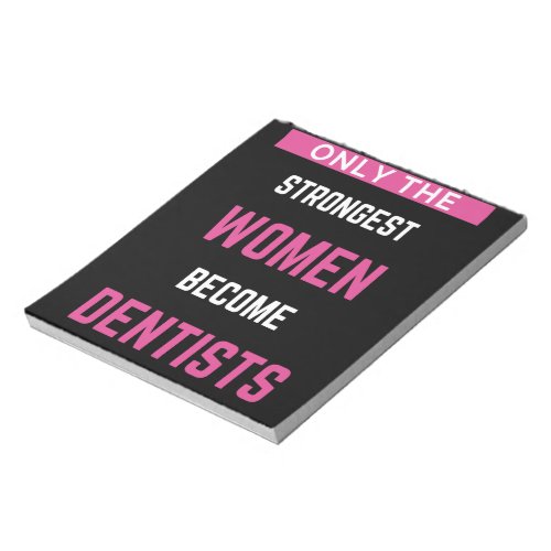 Only The Strongest Women Become Dentists Notepad