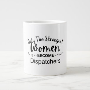 Only The Strongest Women Become Dispatchers Giant Coffee Mug