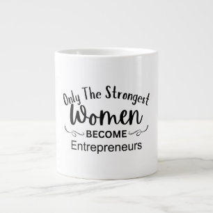 Only The Strongest Women Become Entrepreneurs Giant Coffee Mug