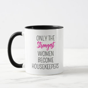 only the strongest women become Housekeepers Mug