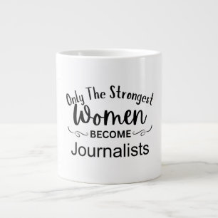 Only The Strongest Women Become Journalists Giant Coffee Mug