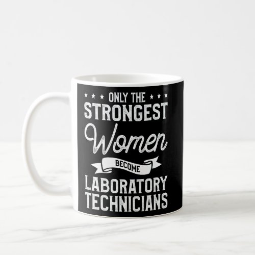 Only The Strongest Women Become Laboratory Technic Coffee Mug
