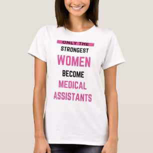 Only The Strongest Women Become Medical Assistant2 T-Shirt