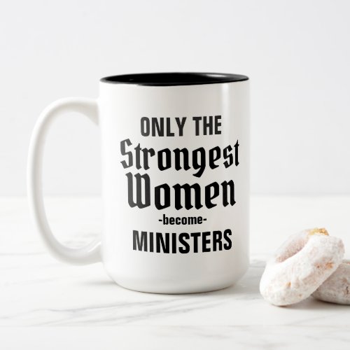 Only the strongest women become Ministers Two_Tone Coffee Mug