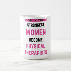 Only The Strongest Women Become Physical 2 Coffee Mug
