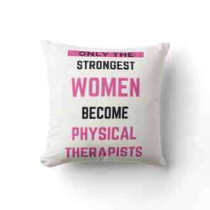 Only The Strongest Women Become Physical 2 Throw Pillow