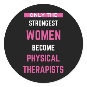 Only The Strongest Women Become Physical Classic Round Sticker
