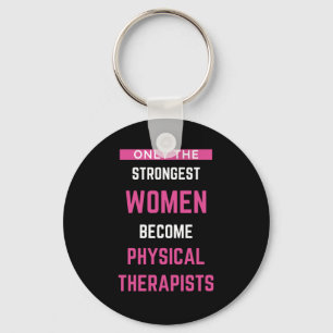 Only The Strongest Women Become Physical Keychain