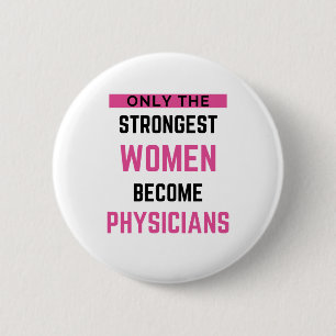 Only The Strongest Women Become Physicians 2 Button