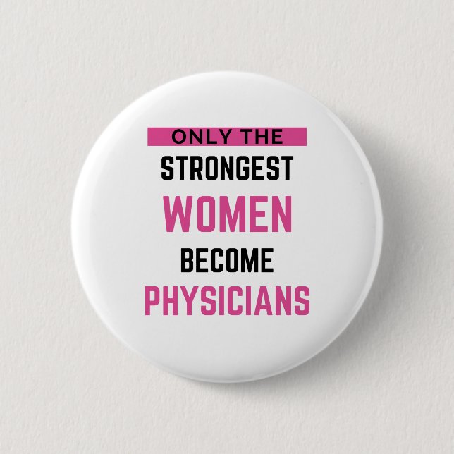 Only The Strongest Women Become Physicians 2 Button (Front)