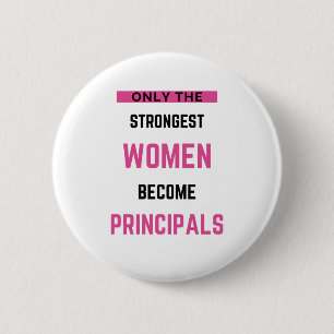 Only The Strongest Women Become Principals Button