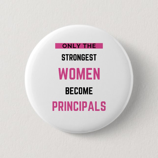 Only The Strongest Women Become Principals Button (Front)
