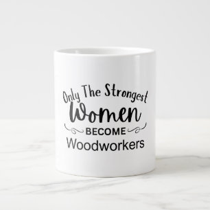 Only The Strongest Women Become Woodworkers Giant Coffee Mug