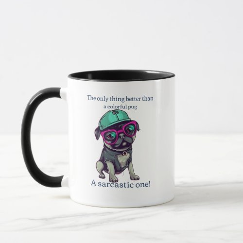 Only thing better than a colorful pug Sarcastic Mug