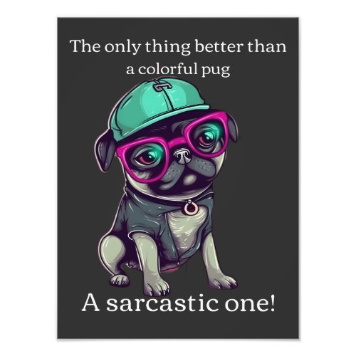 Only thing better than a colorful pug Sarcastic Photo Print