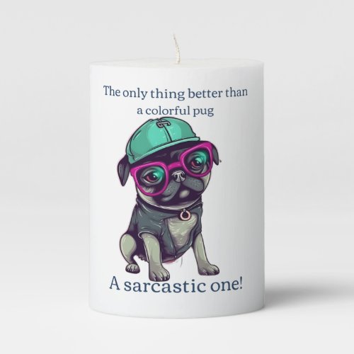 Only thing better than a colorful pug Sarcastic Pillar Candle