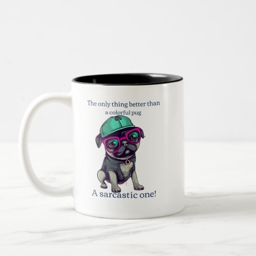 Only thing better than a colorful pug Sarcastic Two_Tone Coffee Mug