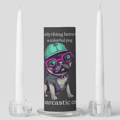 Only thing better than a colorful pug Sarcastic Unity Candle Set