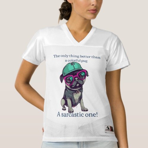 Only thing better than a colorful pug Sarcastic Womens Football Jersey