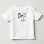 Only to Oldest, new baby announcement Toddler T-shirt<br><div class="desc">A great way to allow your toddler to announce the great news of a second pregnancy.</div>