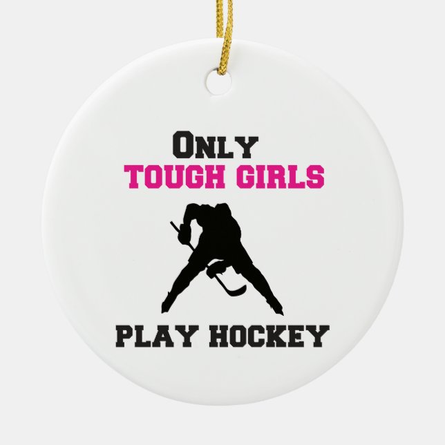 Only Tough Girls Play Hockey Ceramic Ornament (Front)